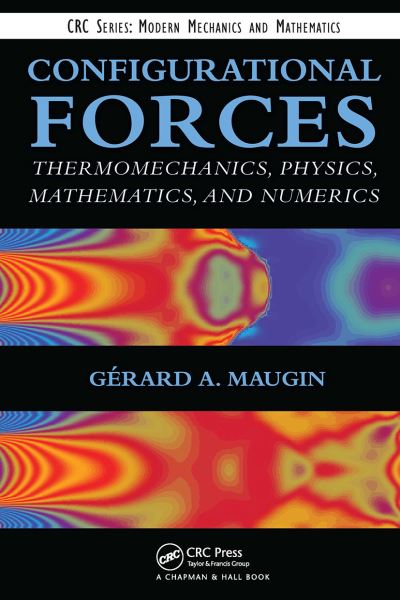 Maugin, Gerard A. (Universite Pierre et Marie Curie, Paris, France) · Configurational Forces: Thermomechanics, Physics, Mathematics, and Numerics - Modern Mechanics and Mathematics (Paperback Book) (2024)