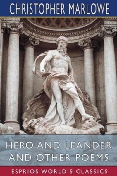 Hero and Leander and Other Poems (Esprios Classics) - Christopher Marlowe - Książki - Blurb - 9781034774679 - 26 czerwca 2024