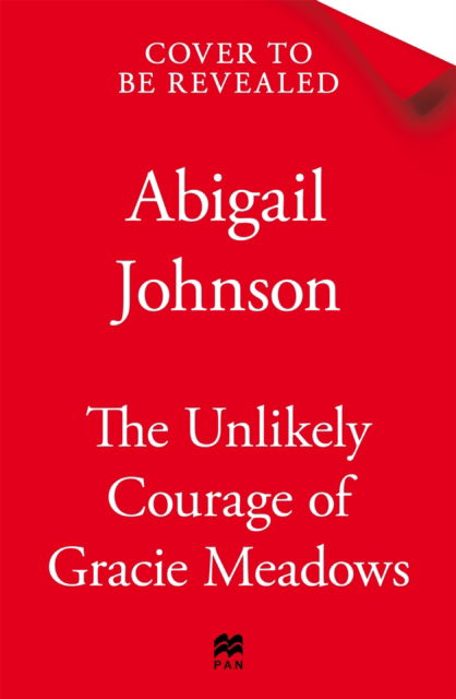 The Unlikely Courage of Gracie Meadows - Abigail Johnson - Books - Pan Macmillan - 9781035058679 - May 21, 2026