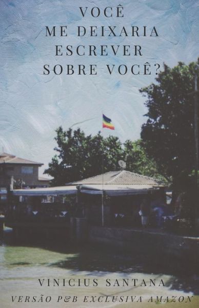 Cover for Vinicius Santana · Voce me deixaria escrever sobre voce? - Versao P&amp;B Exclusiva Amazon (Paperback Book) (2019)