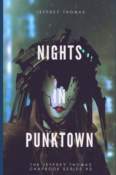 Nights in Punktown : A Trio of Dark Science Fiction Stories - Jeffrey Thomas - Książki - Independently published - 9781086270679 - 30 lipca 2019