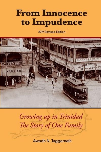 FROM INNOCENCE TO IMPUDENCE Growing Up In Trinidad, The Story of One Family - Awadh N. Jaggernath - Bøger - Independently published - 9781088487679 - 15. september 2016