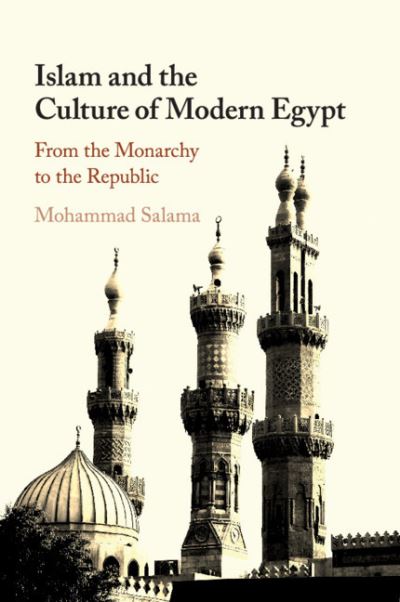 Cover for Salama, Mohammad (San Francisco State University) · Islam and the Culture of Modern Egypt: From the Monarchy to the Republic (Paperback Book) (2020)