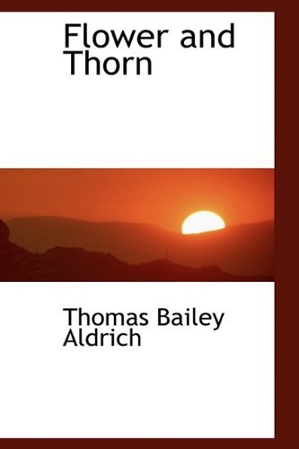 Cover for Thomas Bailey Aldrich · Flower and Thorn (Hardcover Book) (2009)