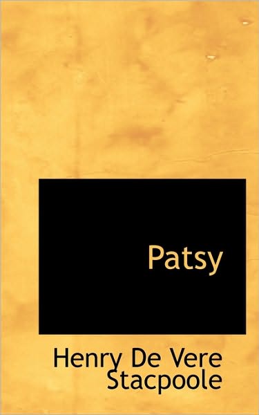 Patsy - Henry De Vere Stacpoole - Książki - BiblioLife - 9781117567679 - 26 listopada 2009