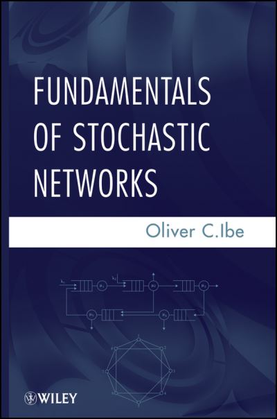 Cover for Ibe, Oliver C. (University of Massachusetts at Lowell) · Fundamentals of Stochastic Networks (Hardcover Book) (2011)