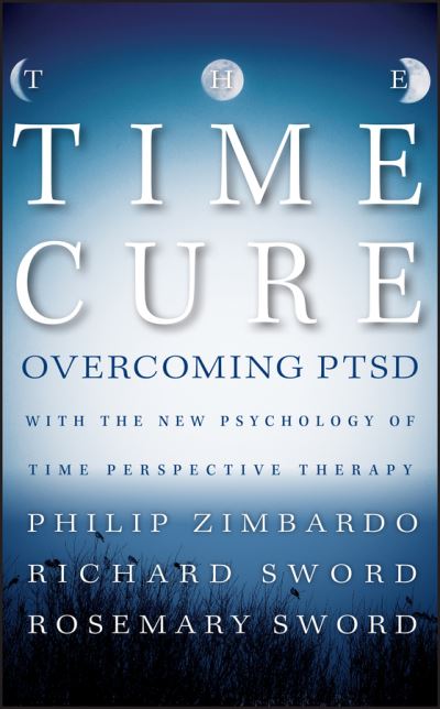 Cover for Philip Zimbardo · The Time Cure: Overcoming PTSD with the New Psychology of Time Perspective Therapy (Hardcover Book) (2012)