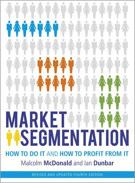 Cover for McDonald, Malcolm (Cranfield School of Management) · Market Segmentation: How to Do It and How to Profit from It (Paperback Book) [Revised 4th edition] (2012)