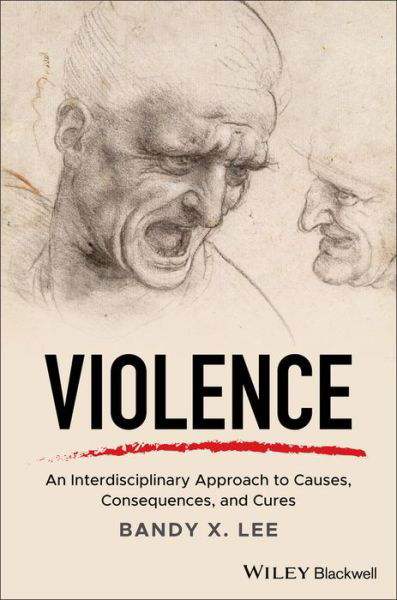Cover for Lee, Bandy X. (Yale University, USA) · Violence: An Interdisciplinary Approach to Causes, Consequences, and Cures (Hardcover bog) (2019)