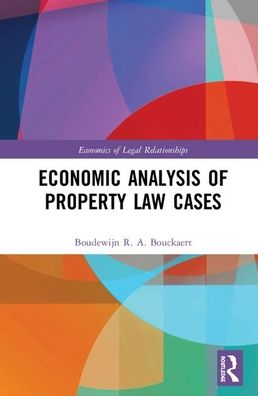 Cover for Bouckaert, Boudewijn R. A. (University of Ghent, Belgium) · Economic Analysis of Property Law Cases - The Economics of Legal Relationships (Hardcover Book) (2020)