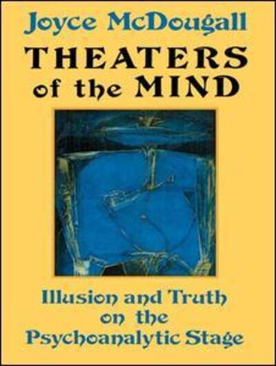 Cover for Joyce McDougall · Theaters Of The Mind: Illusion And Truth On The Psychoanalytic Stage (Inbunden Bok) (2016)