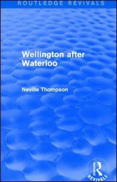 Cover for Neville Thompson · Wellington after Waterloo (Hardcover Book) (2016)