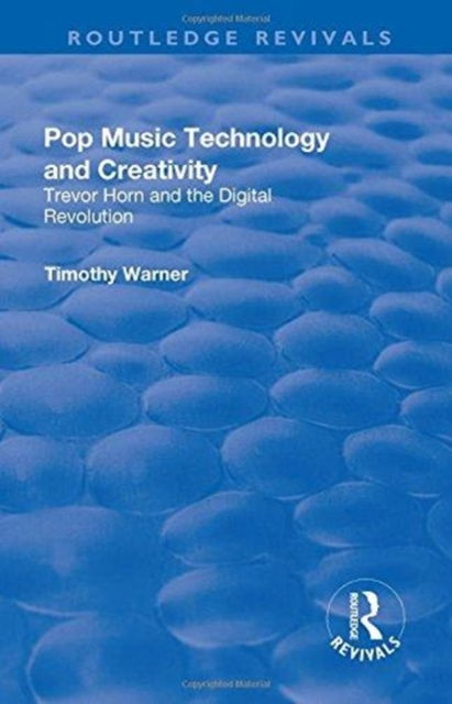 Cover for Timothy Warner · Pop Music: Technology and Creativity - Trevor Horn and the Digital Revolution - Routledge Revivals (Gebundenes Buch) (2017)