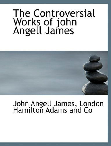 Cover for John Angell James · The Controversial Works of John Angell James (Paperback Book) (2010)