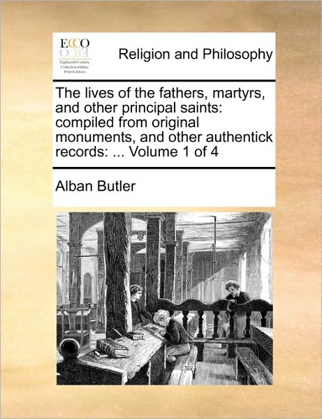 Cover for Alban Butler · The Lives of the Fathers, Martyrs, and Other Principal Saints: Compiled from Original Monuments, and Other Authentick Records: ... Volume 1 of 4 (Pocketbok) (2010)