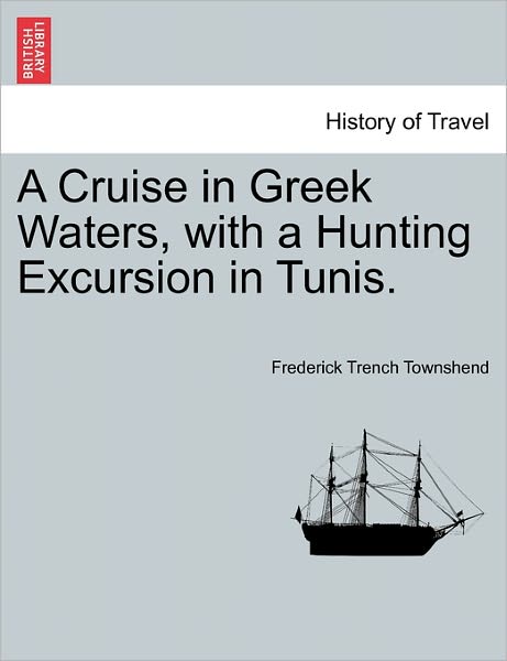 Cover for Frederick Trench Townshend · A Cruise in Greek Waters, with a Hunting Excursion in Tunis. (Paperback Book) (2011)