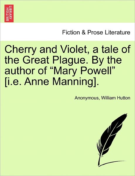 Cover for William Hutton · Cherry and Violet, a Tale of the Great Plague. by the Author of &quot;Mary Powell&quot; [i.e. Anne Manning]. (Paperback Book) (2011)