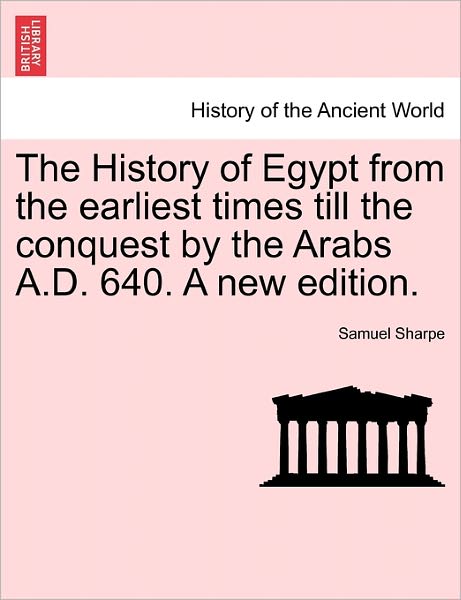 Cover for Samuel Sharpe · The History of Egypt from the Earliest Times Till the Conquest by the Arabs A.d. 640. a New Edition. (Paperback Book) (2011)