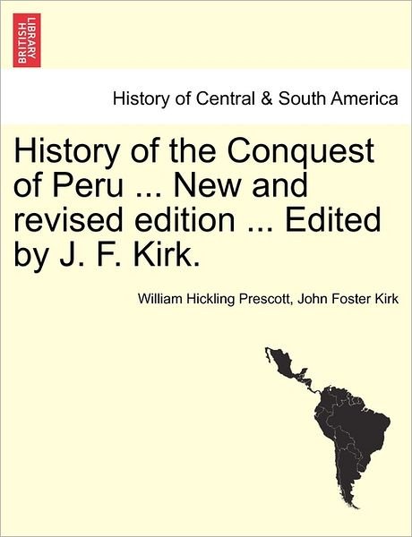 Cover for William Hickling Prescott · History of the Conquest of Peru ... New and Revised Edition ... Edited by J. F. Kirk. (Taschenbuch) (2011)
