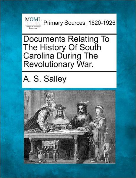 Cover for A S Salley · Documents Relating to the History of South Carolina During the Revolutionary War. (Paperback Book) (2012)