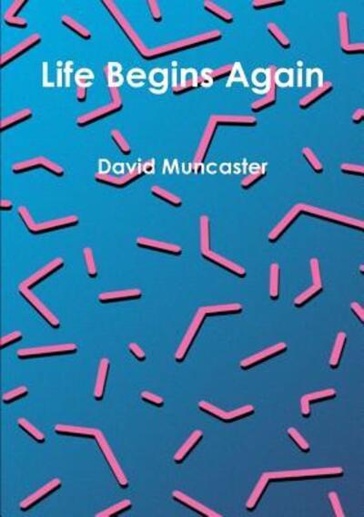 Cover for David Muncaster · Life Begins Again (Paperback Book) (2016)