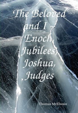 Thomas McElwain · The Beloved and I Enoch, Jubilees, Joshua, Judges (Hardcover Book) (2008)