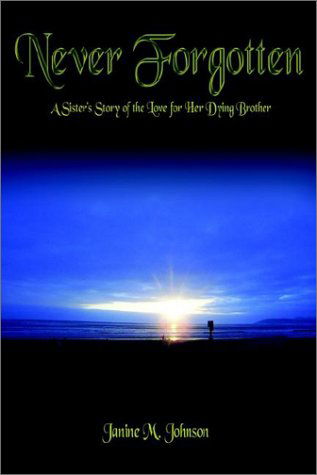 Cover for Janine M. Johnson · Never Forgotten: a Sister's Story of the Love for Her Dying Brother (Hardcover Book) (2002)
