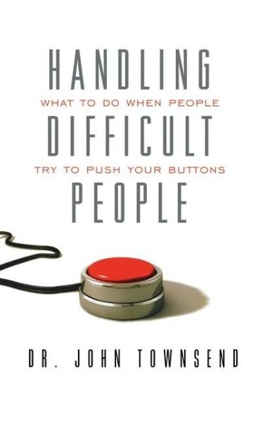 Cover for John Townsend · Handling Difficult People: What to Do when People Try to Push Your Buttons (Pocketbok) (2009)