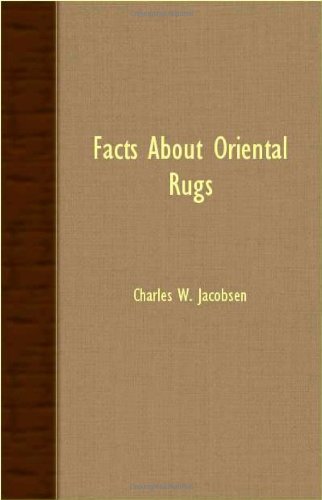 Facts About Oriental Rugs - Charles W. Jacobsen - Books - Naismith Press - 9781406704679 - March 15, 2007