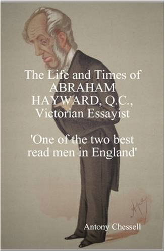 Cover for Antony Chessell · The Life and Times of Abraham Hayward, Q.c. Victorian Essayist 'one of the Two Best Read men in England' (Inbunden Bok) (2009)