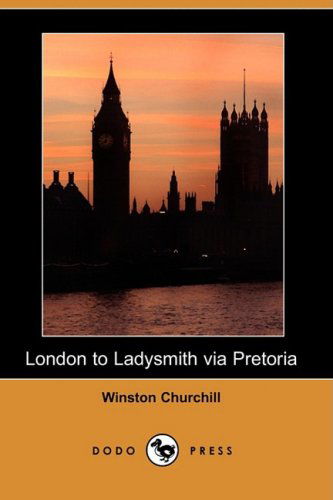 Cover for Winston S. Churchill · London to Ladysmith Via Pretoria (Paperback Book) (2008)