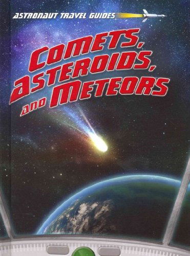 Cover for Stuart Atkinson · Comets, Asteroids, and Meteors (Astronaut Travel Guides) (Hardcover Book) (2012)