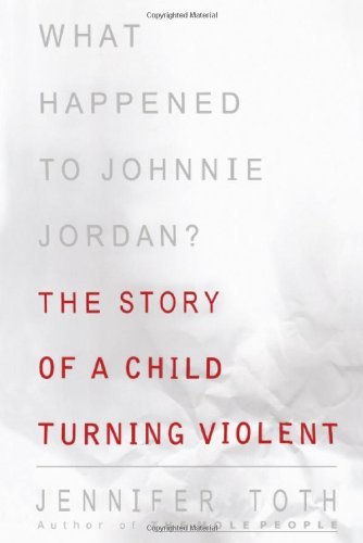 Cover for Jennifer Toth · What Happened to Johnnie Jordan?: the Story of a Child Turning Violent (Paperback Book) (2007)