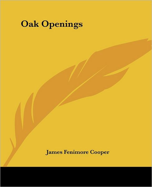 Oak Openings - James Fenimore Cooper - Books - Kessinger Publishing, LLC - 9781419137679 - June 17, 2004
