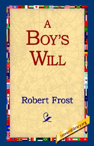 A Boy's Will - Robert Frost - Książki - 1st World Library - Literary Society - 9781421806679 - 20 lutego 2006