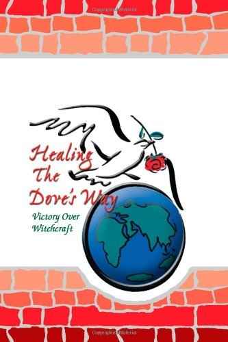 Healing the Dove's Way: Victory over Witchcraft - Sheryl Bruce - Bücher - Trafford - 9781425118679 - 31. Oktober 2011