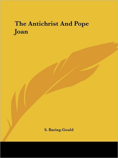 The Antichrist and Pope Joan - S. Baring-gould - Livres - Kessinger Publishing, LLC - 9781425316679 - 8 décembre 2005