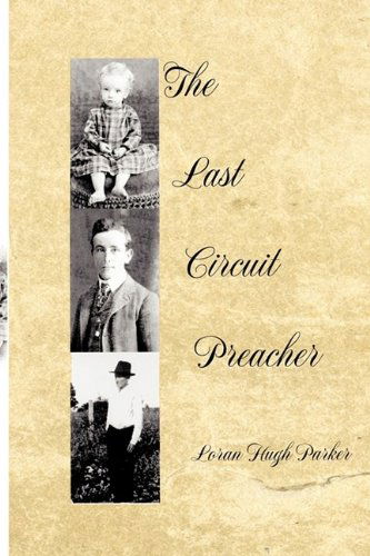 Cover for Loran Hugh Parker · The Last Circuit Preacher (Hardcover Book) (2009)