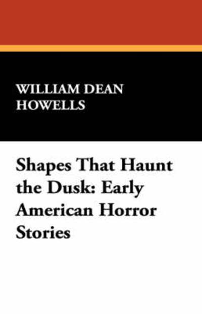 Shapes That Haunt the Dusk: Early American Horror Stories - William Dean Howells - Books - Wildside Press - 9781434495679 - October 11, 2024