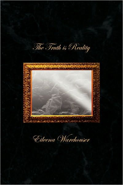 Cover for Eileena Warehouser · The Truth is Reality (Hardcover Book) (2010)