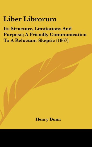 Cover for Henry Dunn · Liber Librorum: Its Structure, Limitations and Purpose; a Friendly Communication to a Reluctant Skeptic (1867) (Hardcover Book) (2008)
