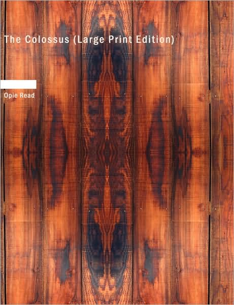 The Colossus - Opie Read - Kirjat - BiblioLife - 9781437522679 - torstai 14. helmikuuta 2008