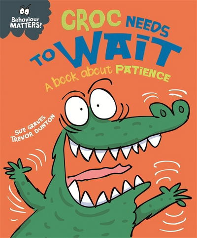 Cover for Sue Graves · Behaviour Matters: Croc Needs to Wait - A book about patienc (Hardcover Book) (2018)