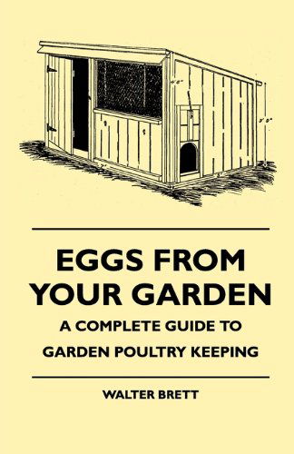 Cover for Walter Brett · Eggs from Your Garden - a Complete Guide to Garden Poultry Keeping (Pocketbok) (2010)