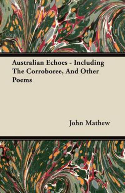 Cover for John Mathew · Australian Echoes - Including the Corroboree, and Other Poems (Pocketbok) (2011)