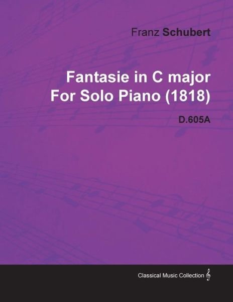 Cover for Franz Schubert · Fantasie in C Major by Franz Schubert for Solo Piano (1818) D.605a (Pocketbok) (2010)