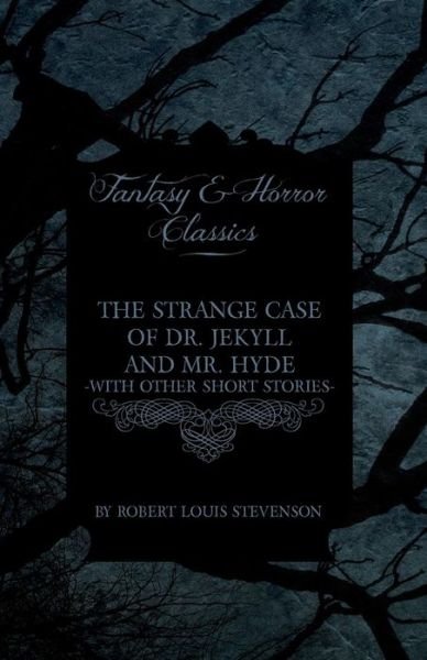Cover for Robert Louis Stevenson · The Strange Case of Dr. Jekyll and Mr. Hyde - with Other Short Stories by Robert Louis Stevenson (Fantasy and Horror Classics) (Pocketbok) (2011)