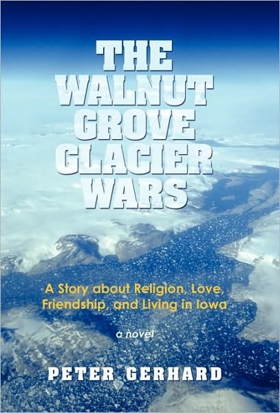 Cover for Peter Gerhard · The Walnut Grove Glacier Wars: a Story About Religion, Love, Friendship, and Living in Iowa (Pocketbok) (2010)