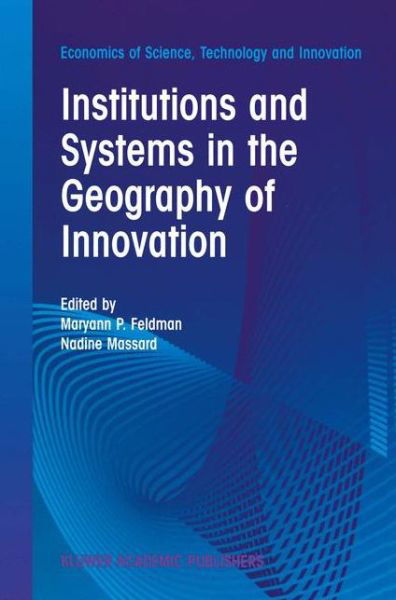 Cover for M P Feldman · Institutions and Systems in the Geography of Innovation - Economics of Science, Technology and Innovation (Paperback Book) [Softcover reprint of the original 1st ed. 2002 edition] (2013)