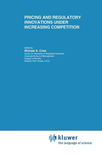 Pricing and Regulatory Innovations Under Increasing Competition - Topics in Regulatory Economics and Policy - Michael a Crew - Books - Springer-Verlag New York Inc. - 9781461378679 - December 15, 2012